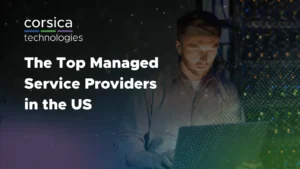 The Top Managed Service Providers in the US - Corsica Technologies